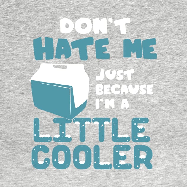 don't hate me just because i'm a little cooler by vundap